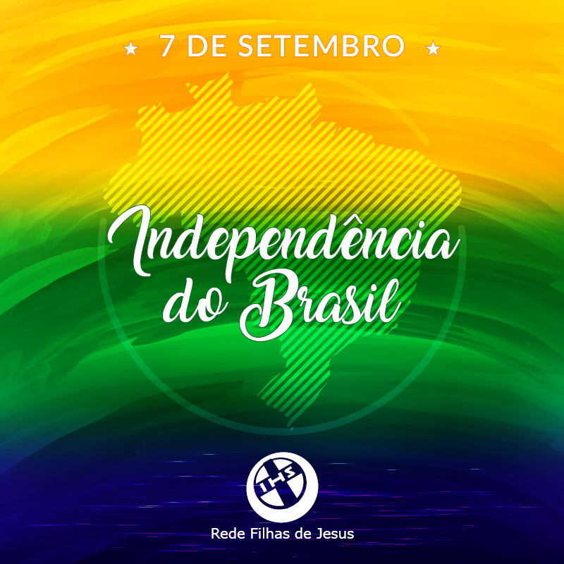 7 De Setembro Dia Da Independência Do Brasil Filhas De Jesus Conheça A Congregação Rede 1286